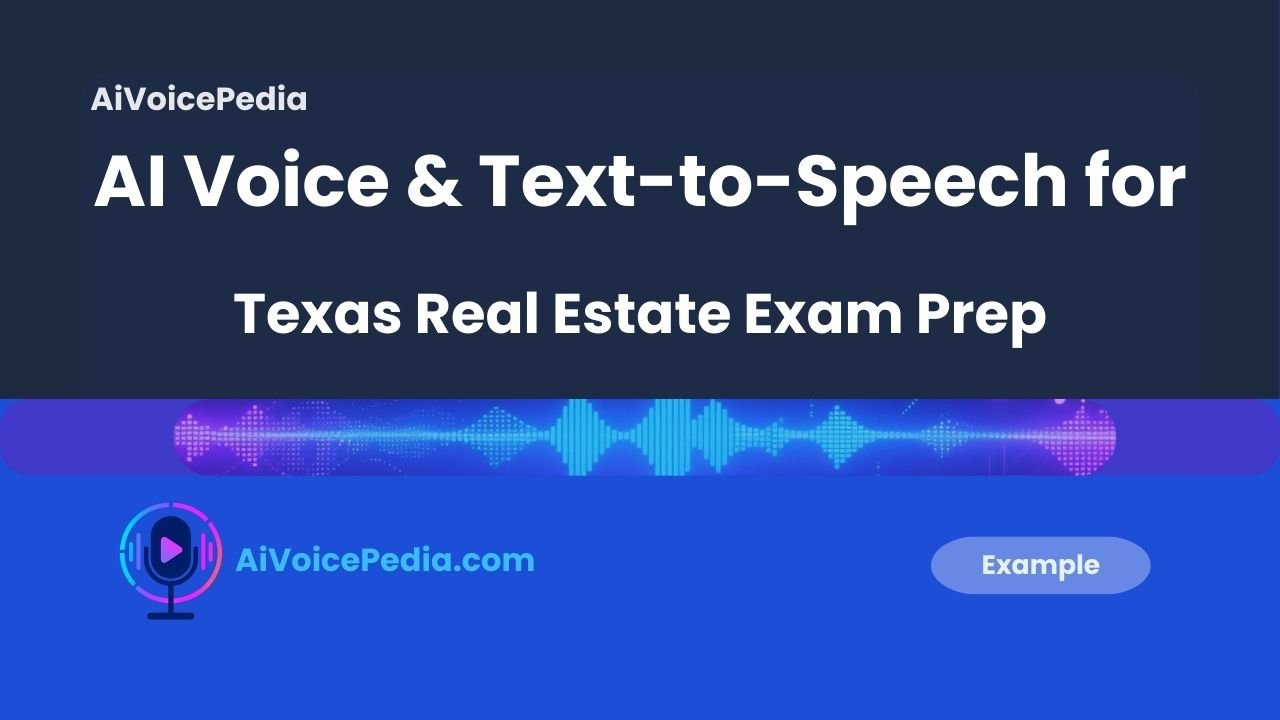 AI Voice & Text-to-Speech for Texas Real Estate Exam Prep